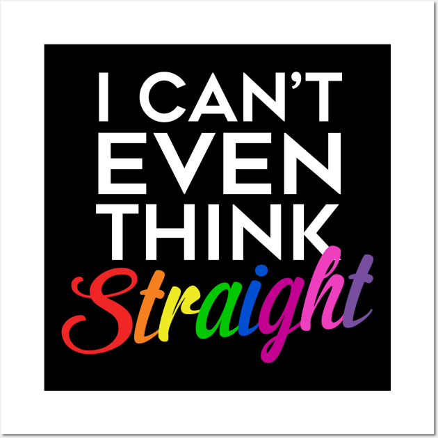 I Can't Even Think Straight Wall Art by brendalee